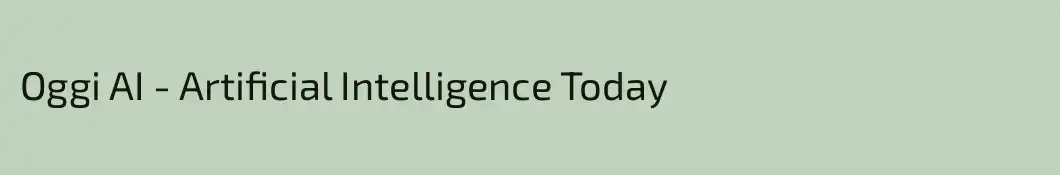 Oggi AI - Artificial Intelligence Today